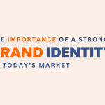 The Importance of a Strong Brand Identity in Today’s Market