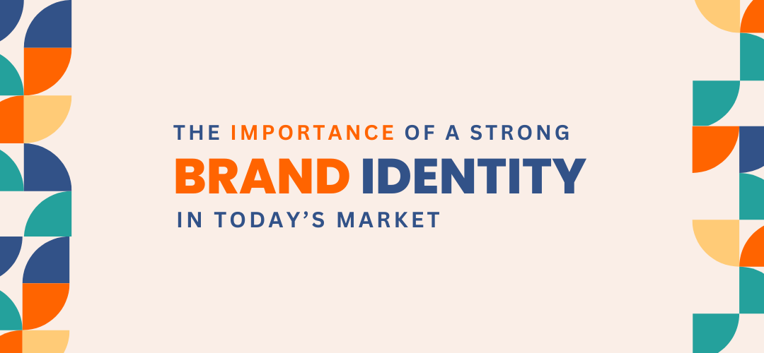 The Importance of a Strong Brand Identity in Today’s Market